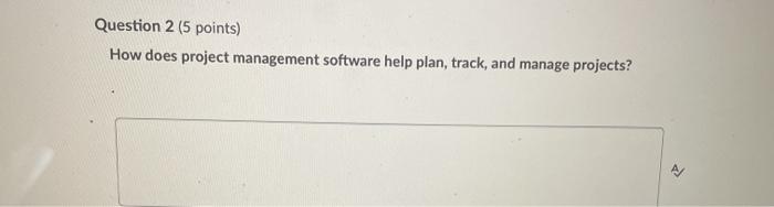 Question 2 (5 points) How does project management