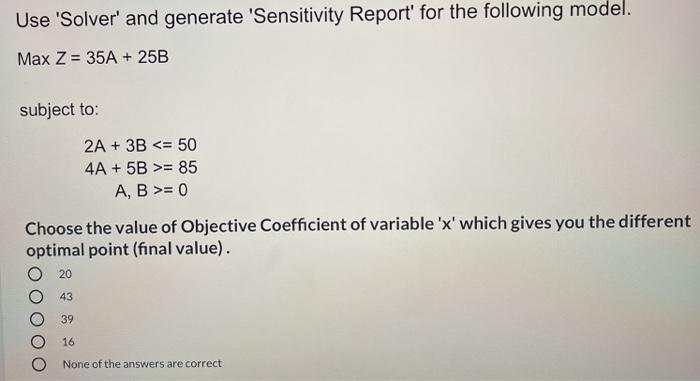 Use 'Solver' and generate 'Sensitivity Report'
