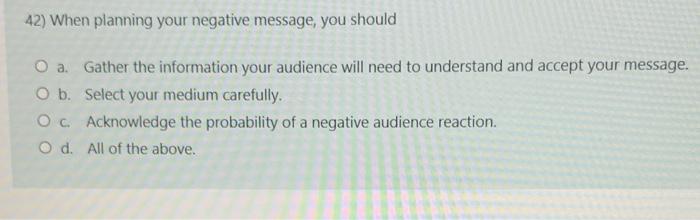 42) When planning your negative message, you