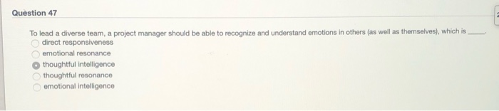 Question 47 To lead a diverse team, a project