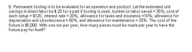 6. Permanent tooling is to be evaluated for an