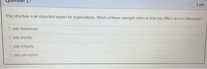 Question 1/ 1 pts Pay structure is an important