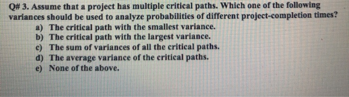 Q# 3. Assume that a project has multiple critical