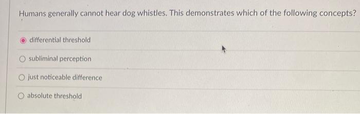 Humans generally cannot hear dog whistles. This