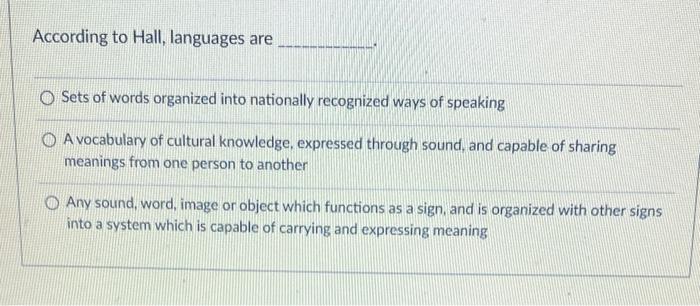 According to Hall, languages are O Sets of words