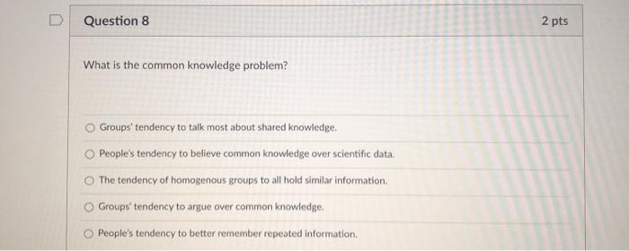 Question 8 2 pts What is the common knowledge