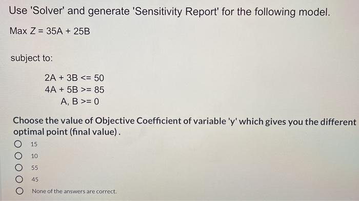 Use 'Solver' and generate 'Sensitivity Report'