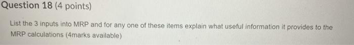 Question 18 (4 points) List the 3 inputs into MRP