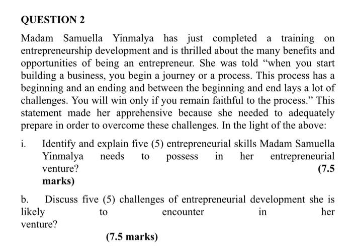 QUESTION 2 Madam Samuella Yinmalya has just