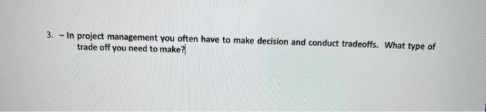3. - In project management you often have to make