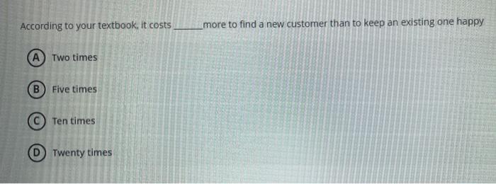 According to your textbook, it costs B Two times