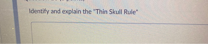 Identify and explain the "Thin Skull Rule