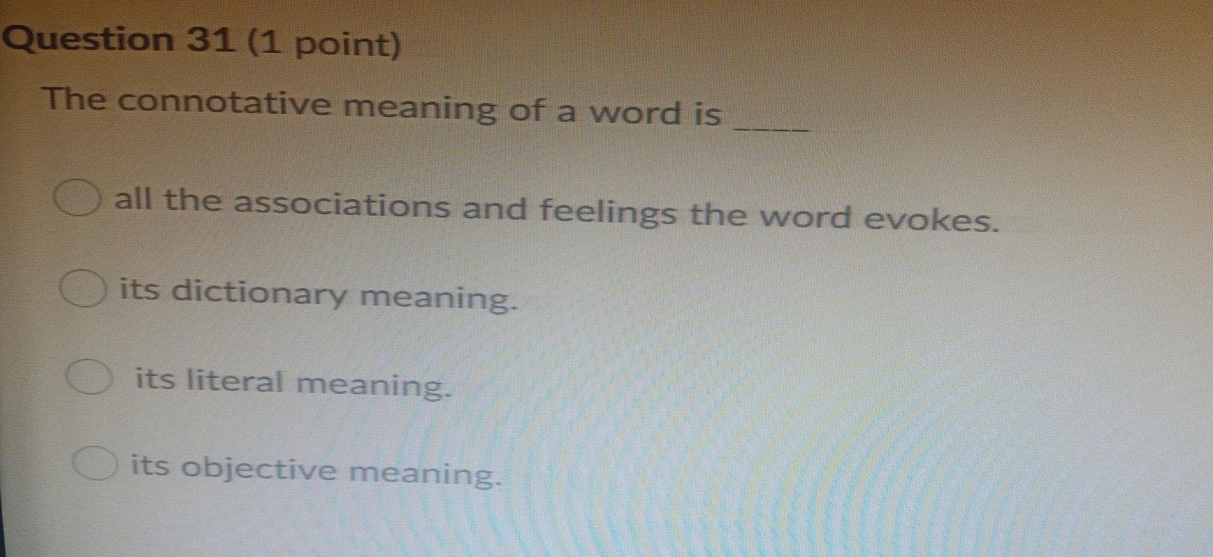 Question 31 (1 point) The connotative meaning of