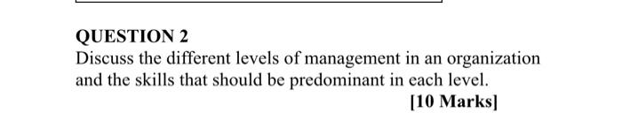 QUESTION 2 Discuss the different levels of