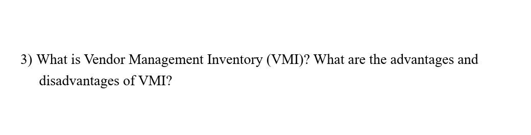 3) What is Vendor Management Inventory (VMI)?