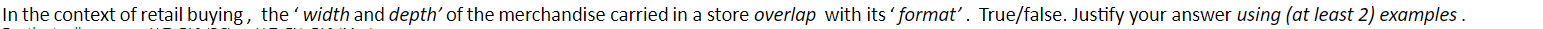 In the context of retail buying, the 'width and