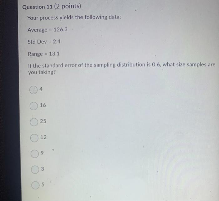 Question 11 (2 points) Your process yields the