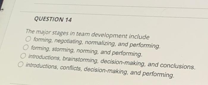 QUESTION 14 The major stages in team development
