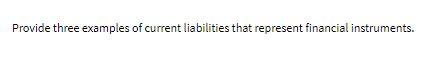 Provide three examples of current liabilities
