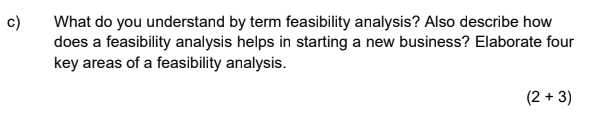 c) What do you understand by term feasibility