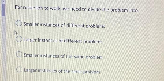 For recursion to work, we need to divide the