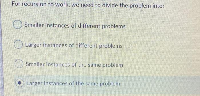 For recursion to work, we need to divide the