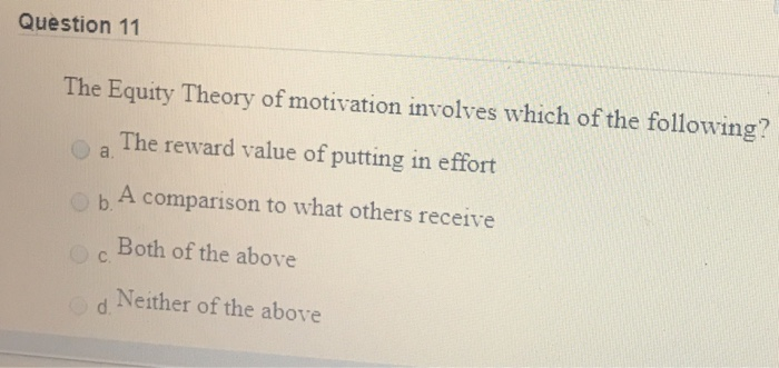 Question 11 The Equity Theory of motivation