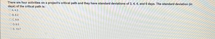 There are four activities on a project's critical