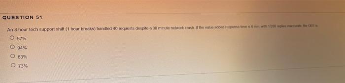 QUESTION 51 An 8 hour tech support shift (1 hour