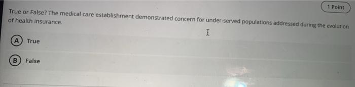 1 Point True or False? The medical care