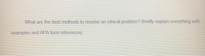 What are the best methods to resolve an ethical