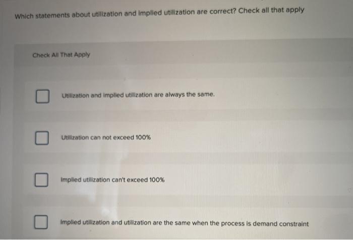 Which statements about utilization and implied