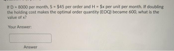 If D = 8000 per month, S - $45 per order and H =