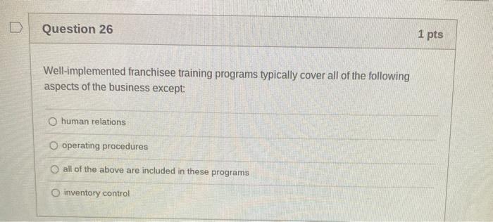 Question 26 1 pts Well-implemented franchisee