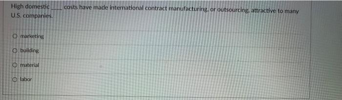 High domestic U.S. companies. costs have made