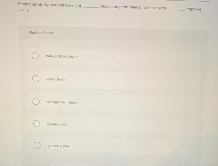 Emotional intelligence will have a[n). ability