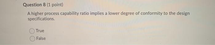 Question 8 (1 point) A higher process capability