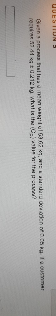 QUESTIUN 5 Given a process that has a mean weight