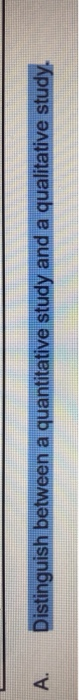 A. Distinguish between a quantitative study and a