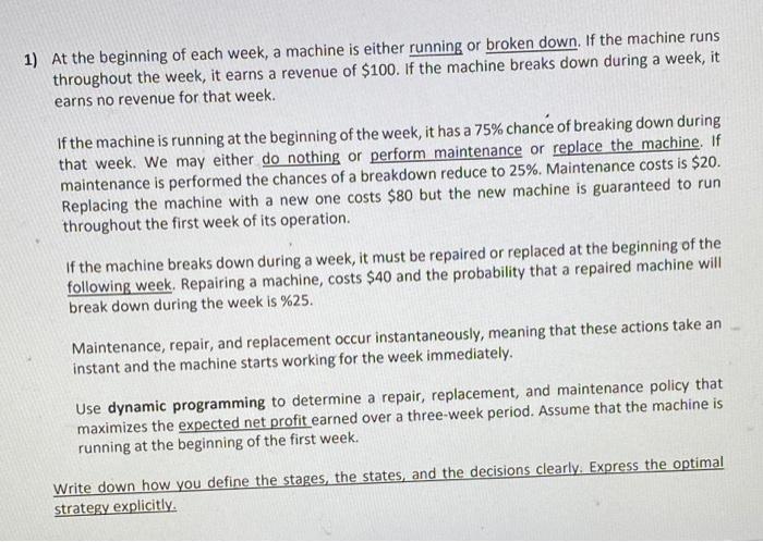 1) At the beginning of each week, a machine is