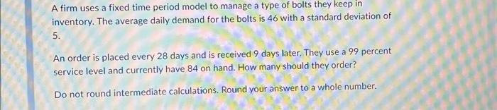 A firm uses a fixed time period model to manage a