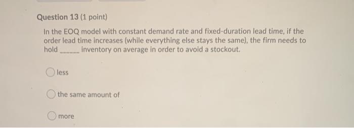 Question 13 (1 point) In the EOQ model with