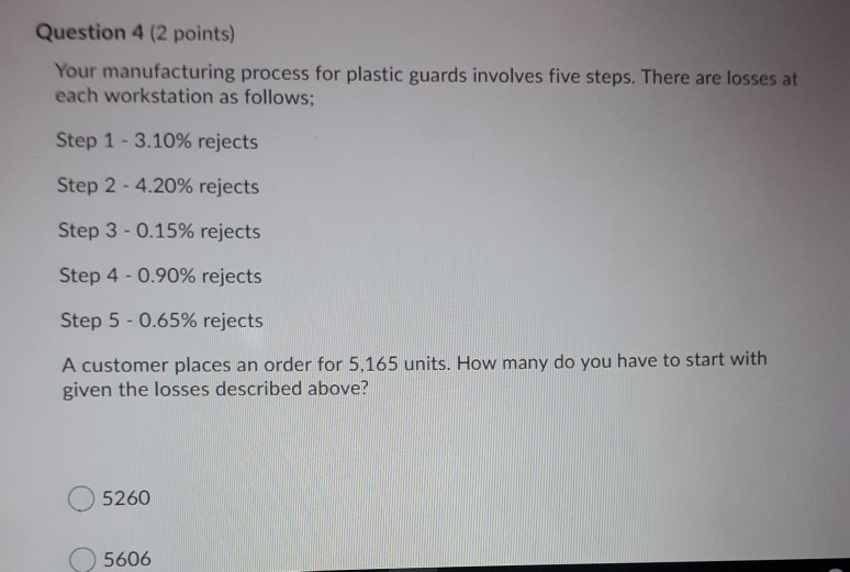 Question 4 (2 points) Your manufacturing process