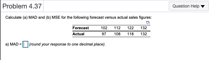 Problem 4.37 Question Help Calculate (a) MAD and