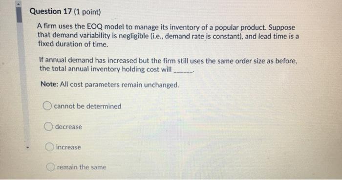 Question 17 (1 point) A firm uses the EOQ model