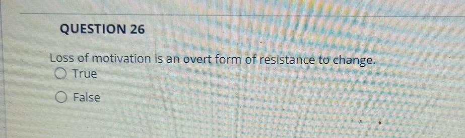 QUESTION 26 Loss of motivation is an overt form