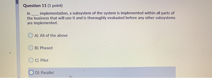 Question 11 (1 point) In ____ implementation, a
