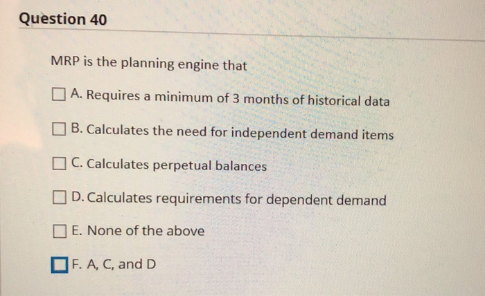 Question 40 MRP is the planning engine that A.