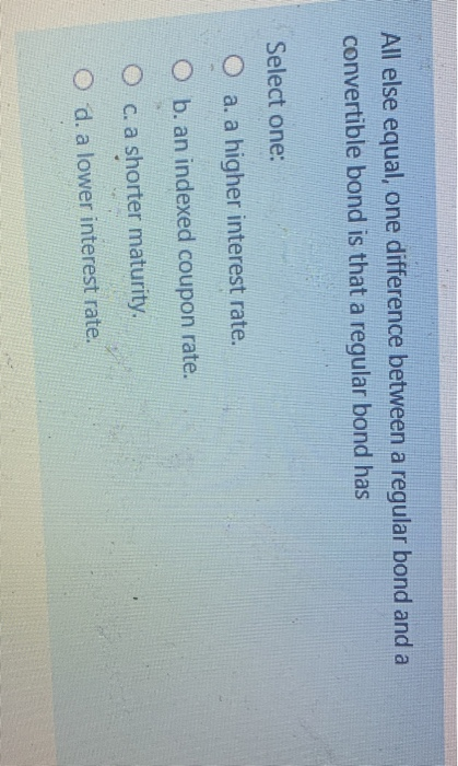 All else equal, one difference between a regular