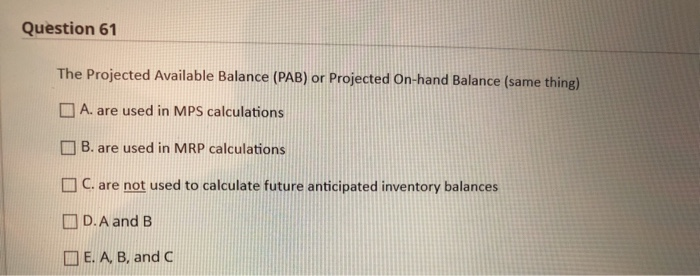 Question 61 The Projected Available Balance (PAB)